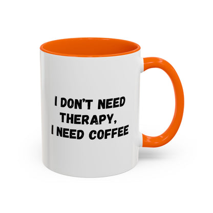 Funny Coffee Mug - I Don't Need Therapy, I Need Coffee | Gift for Coffee Lovers, Self-Care Mug, Office Humor, Ceramics for Home