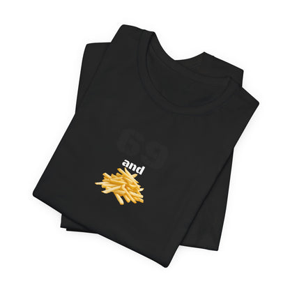 Funny 69 And French Fries Graphic Tee, Casual Humor Shirt, Cute Gift, Stylish Graphic Top, Unisex Quirky T-Shirt, Everyday Wear