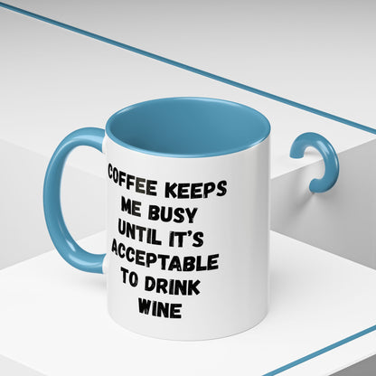 Funny Coffee Mug - "Coffee Keeps Me Busy Until It's Acceptable to Drink Wine" - Great for Mornings, Gifts, Office, Relaxation, Home