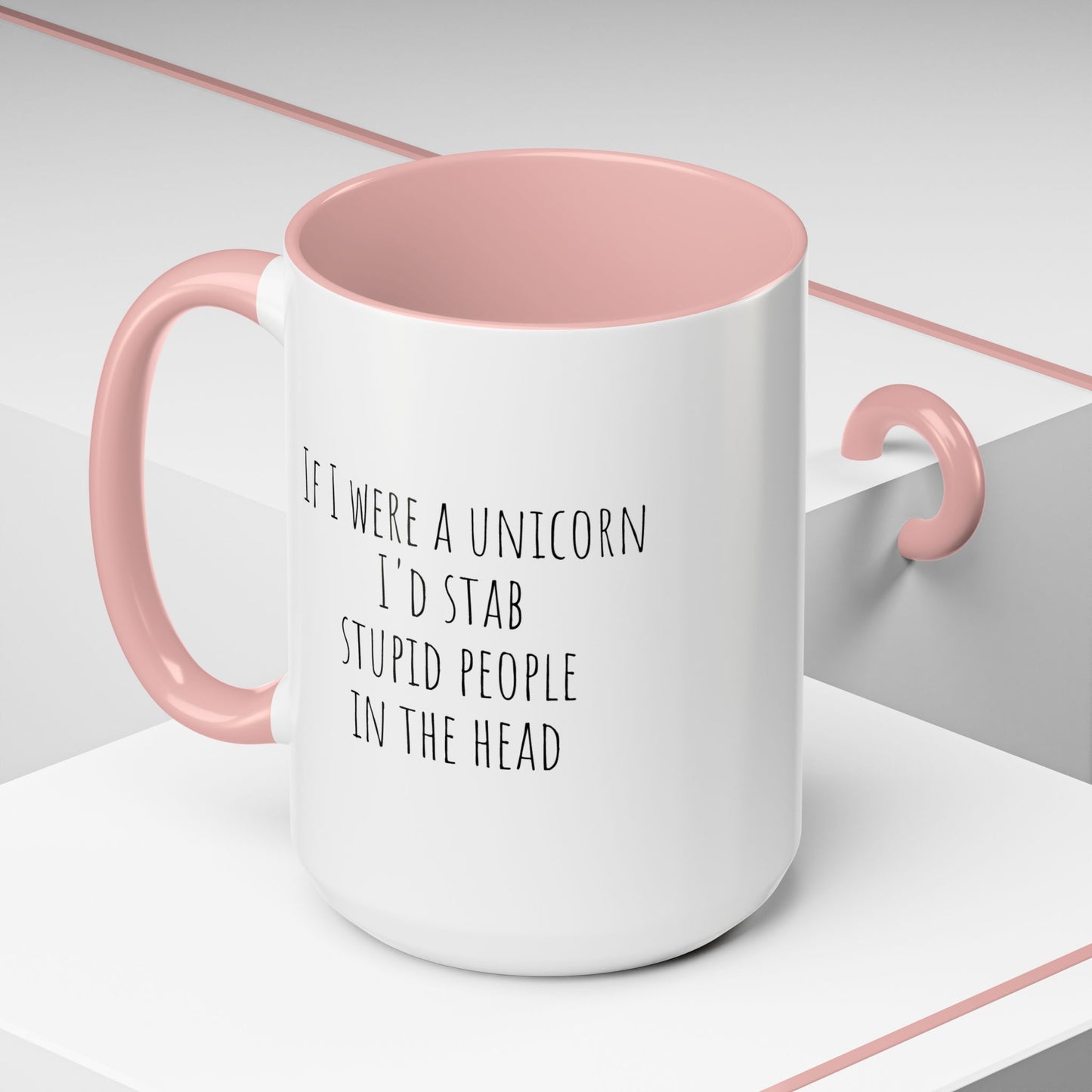 If I Were A Unicorn ... Stab Stupid People In The Head Funny Mug