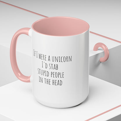 If I Were A Unicorn ... Stab Stupid People In The Head Funny Mug