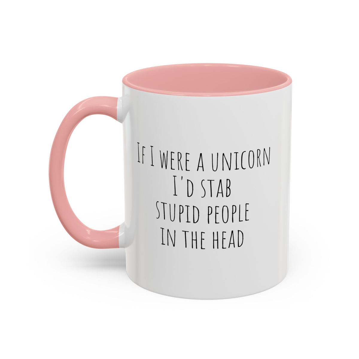 Funny ceramic mug featuring the phrase "If I Were A Unicorn... Stab Stupid People In The Head" with colorful unicorn graphics.