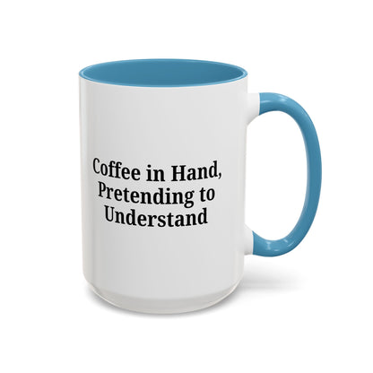 Coffee Humor Mug - "Coffee in Hand, Pretending to Understand" - TRV