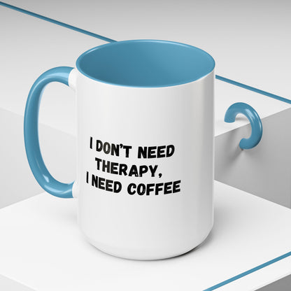 Funny Coffee Mug - I Don't Need Therapy, I Need Coffee | Gift for Coffee Lovers, Self-Care Mug, Office Humor, Ceramics for Home