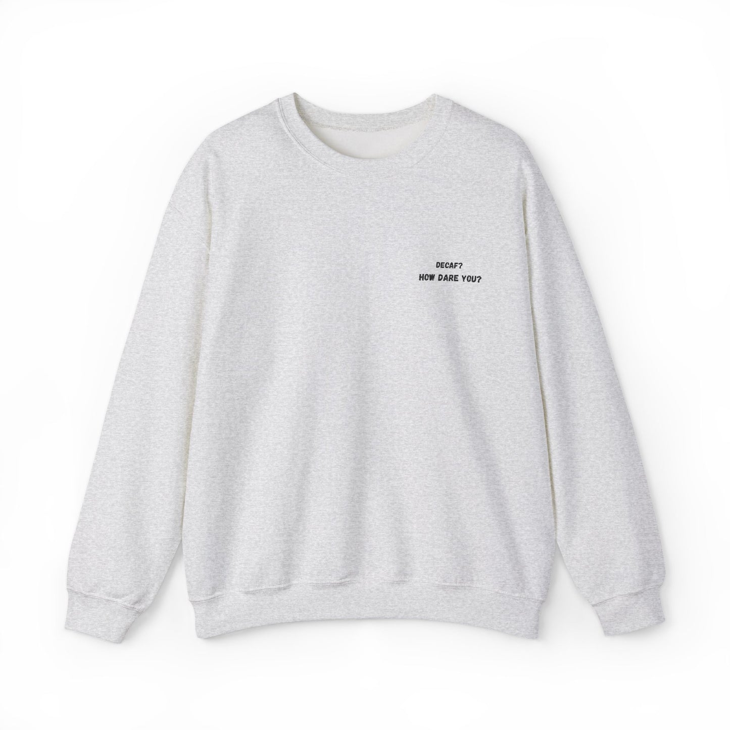 Funny Crewneck Sweatshirt: "Decaf? How Dare You?" Gift for Friends, Casual Wear, Humor Apparel, Cozy Outfit, Unisex Sweatshirt - TRV