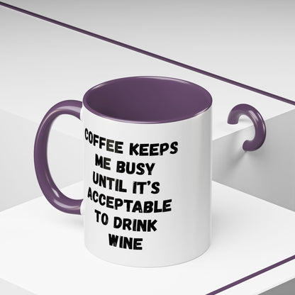Funny Coffee Mug - "Coffee Keeps Me Busy Until It's Acceptable to Drink Wine" - Great for Mornings, Gifts, Office, Relaxation, Home