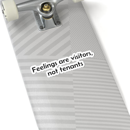 Inspirational Sticker — "Feelings Are Visitors, Not Tenants" Kiss-Cut Vinyl Sticker