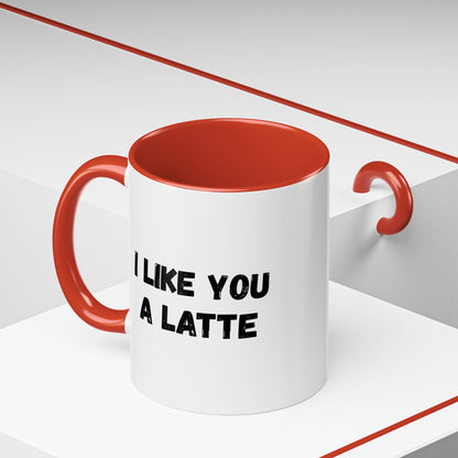 I Like You A Latte Coffee Mug, Funny Coffee Cup, Gift for Coffee Lovers, Cute Office Mug, Humor Tea Mug