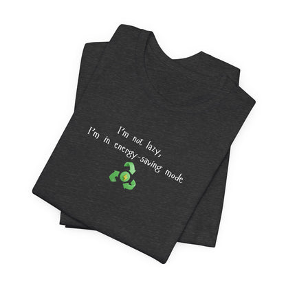Eco-Friendly Motivational Tee, Casual Shirt, Gift for Nature Lovers, Sustainable Fashion, Funny Quote Top, Everyday Wear