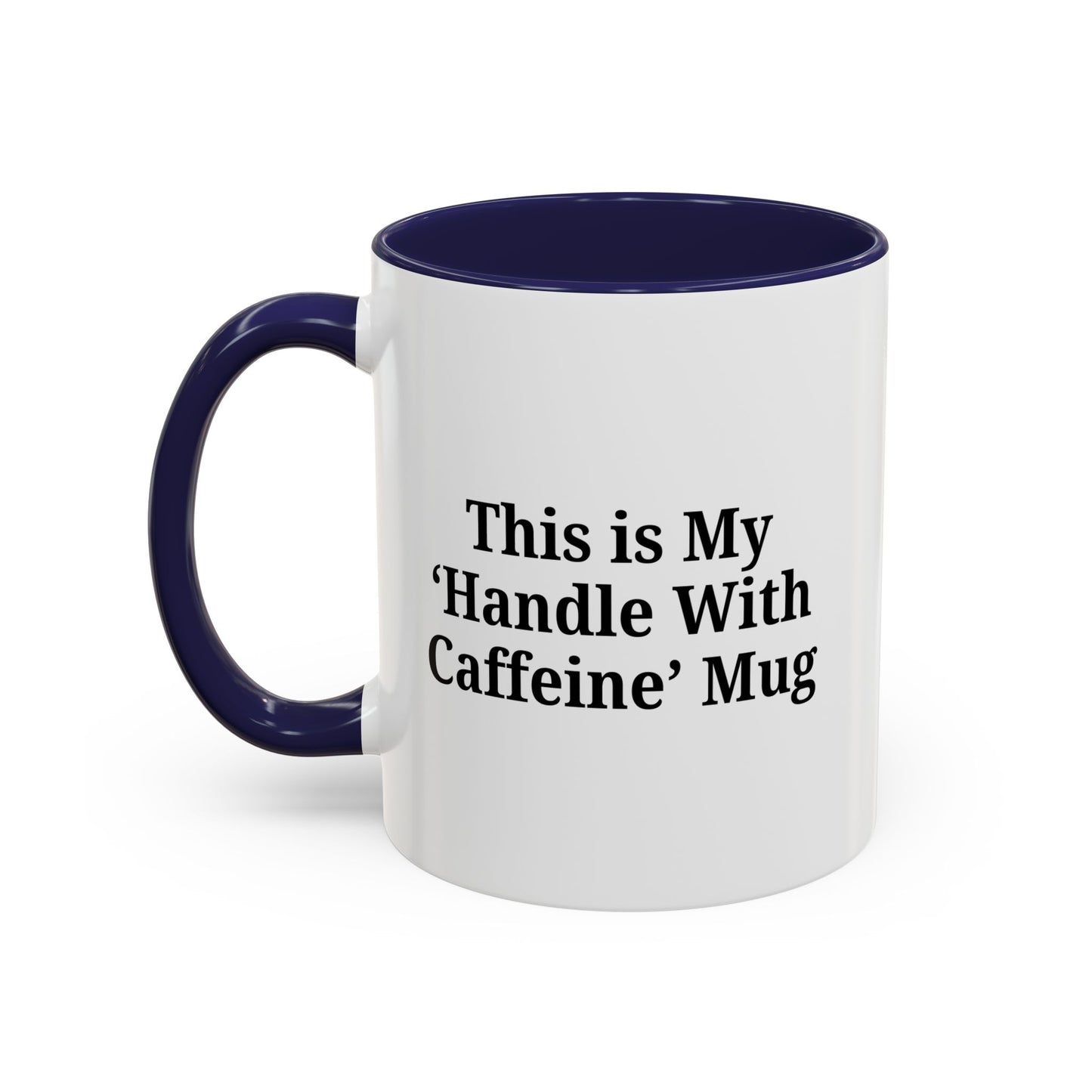 Funny Handle With Caffeine Coffee Mug - 11oz & 15oz - TRV