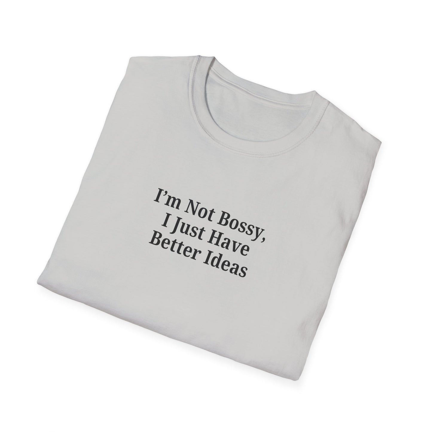 Unisex Softstyle T-Shirt - "I'm Not Bossy, I Just Have Better Ideas" Empowering Tee - TRV
