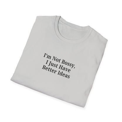 Unisex Softstyle T-Shirt - "I'm Not Bossy, I Just Have Better Ideas" Empowering Tee - TRV