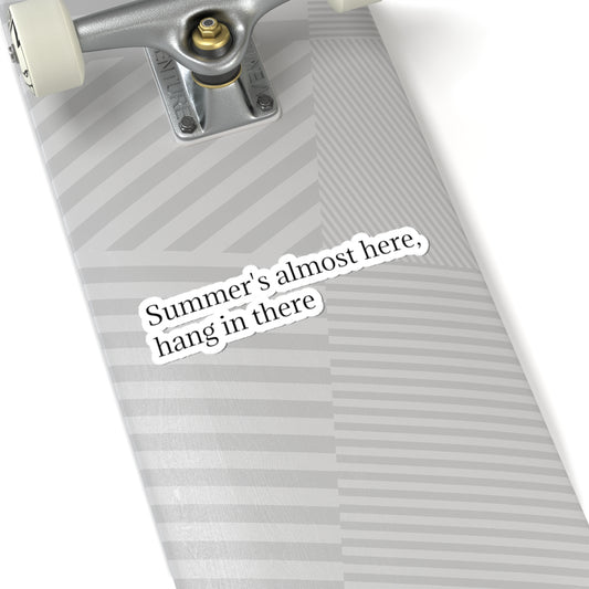 Kiss-cut sticker with minimalist "Summer's Almost Here, Hang in There" encouraging text on paper, by Printify.