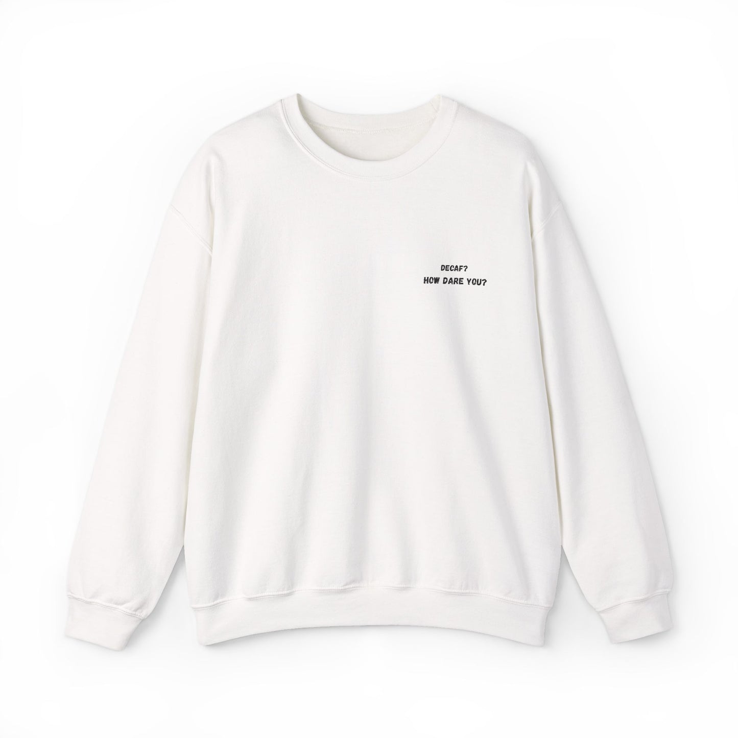 Funny Crewneck Sweatshirt: "Decaf? How Dare You?" Gift for Friends, Casual Wear, Humor Apparel, Cozy Outfit, Unisex Sweatshirt - TRV