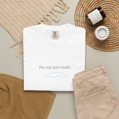 Per my last email T-Shirt | Minimalist Office Humor
