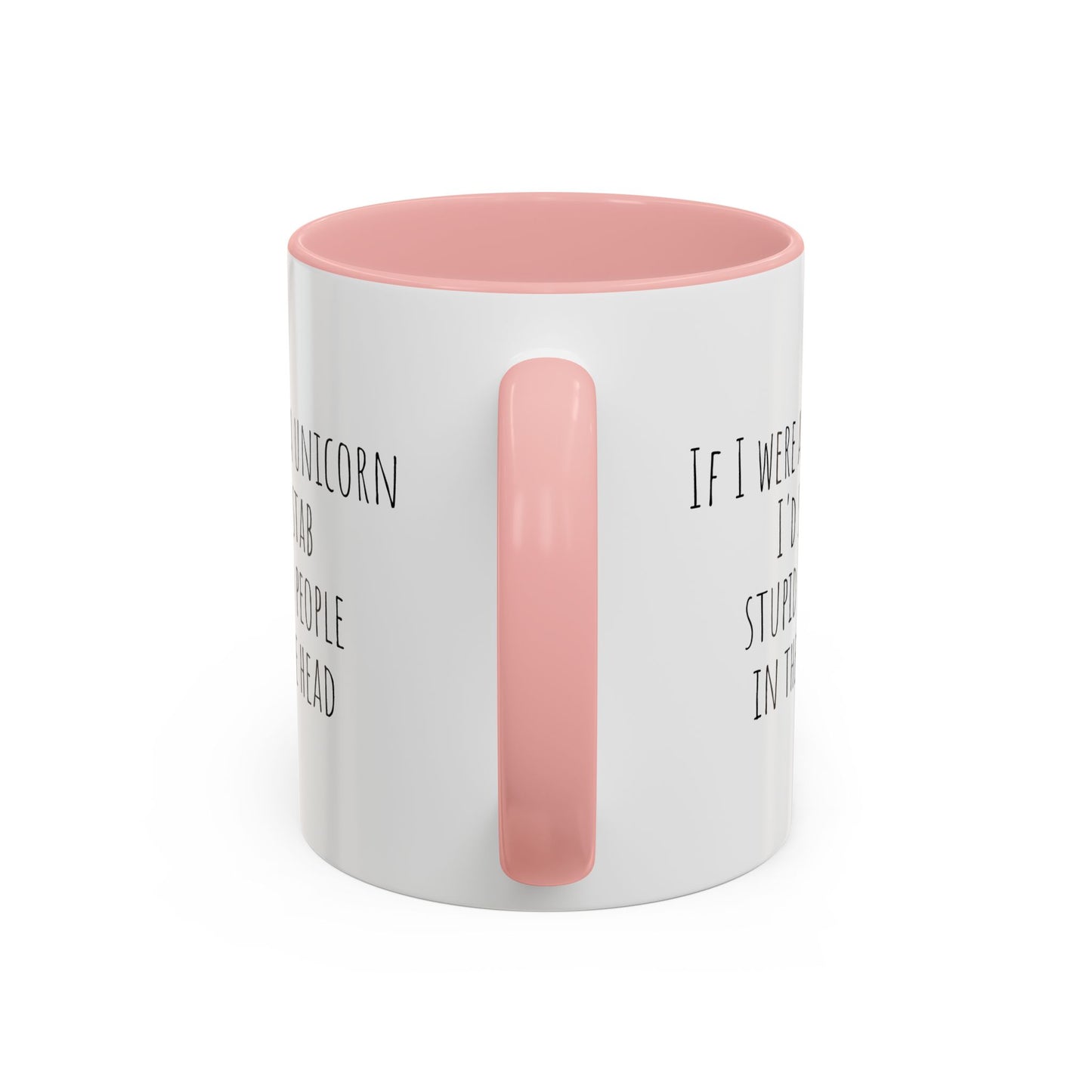 If I Were A Unicorn ... Stab Stupid People In The Head Funny Mug