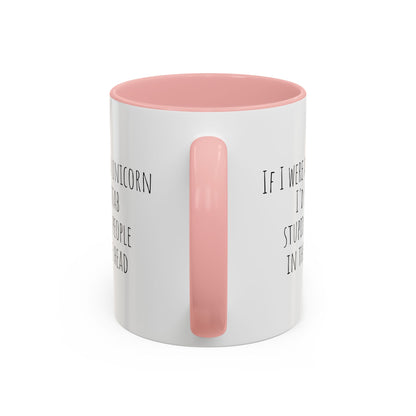 If I Were A Unicorn ... Stab Stupid People In The Head Funny Mug