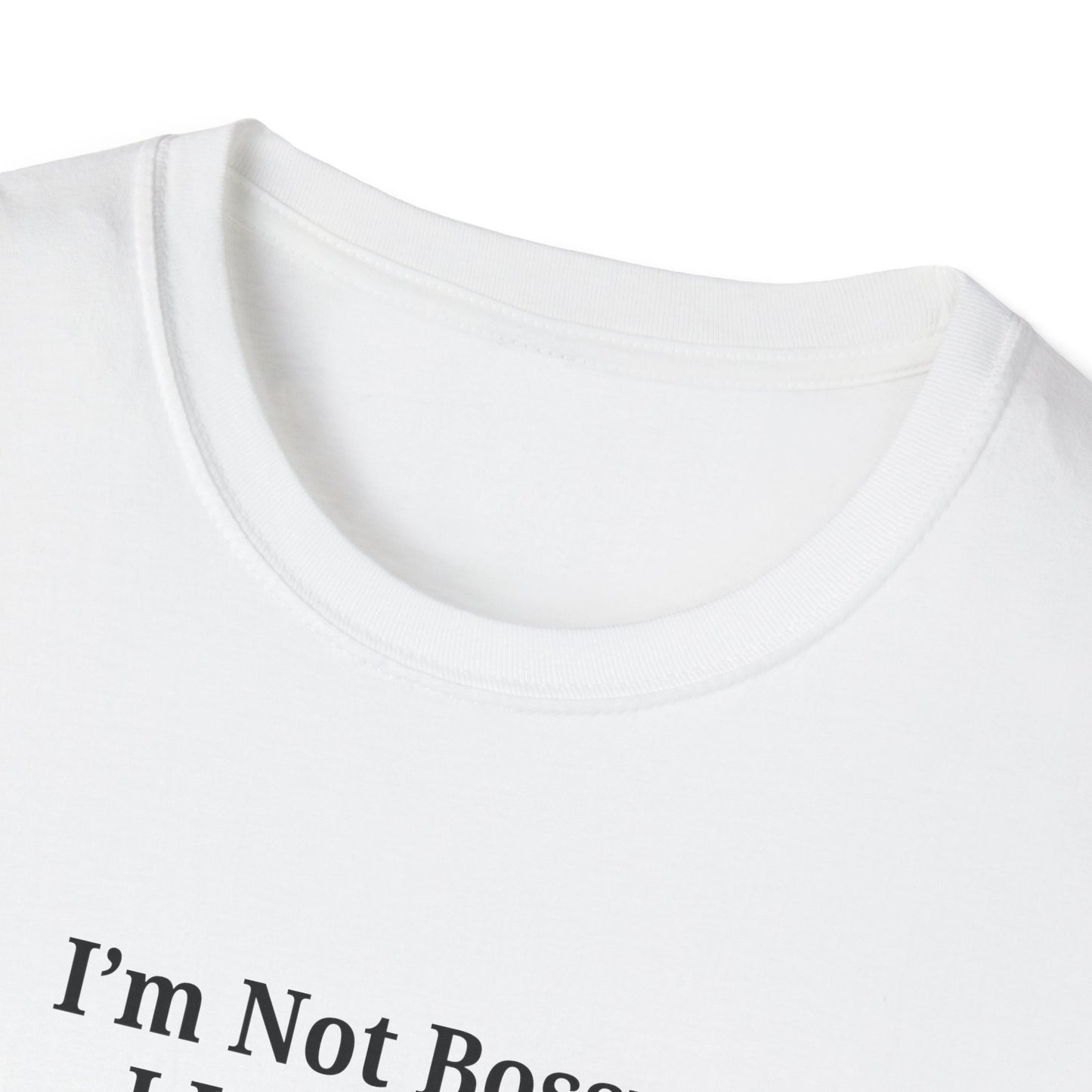 Unisex Softstyle T-Shirt - "I'm Not Bossy, I Just Have Better Ideas" Empowering Tee - TRV