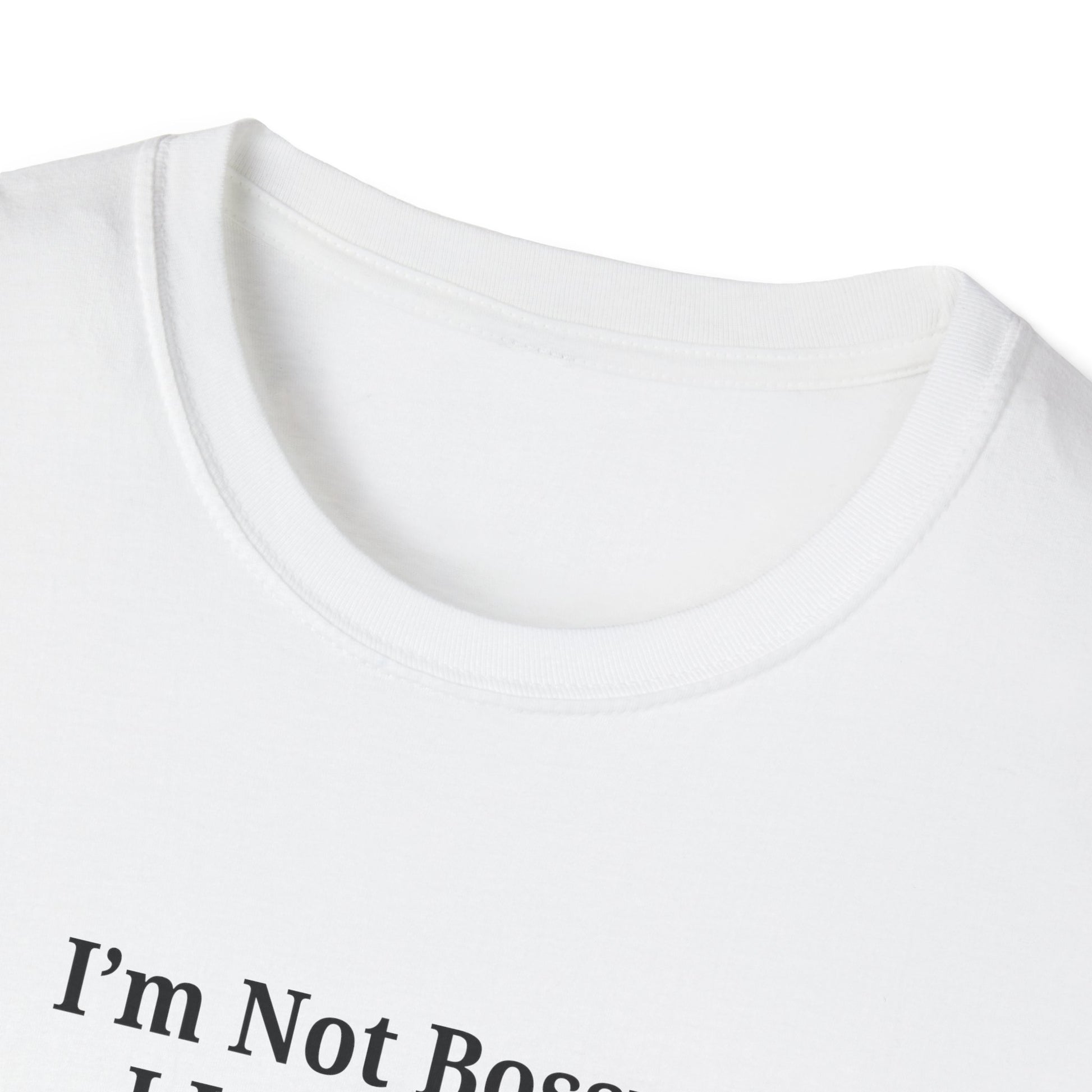 Unisex Softstyle T-Shirt - "I'm Not Bossy, I Just Have Better Ideas" Empowering Tee - TRV