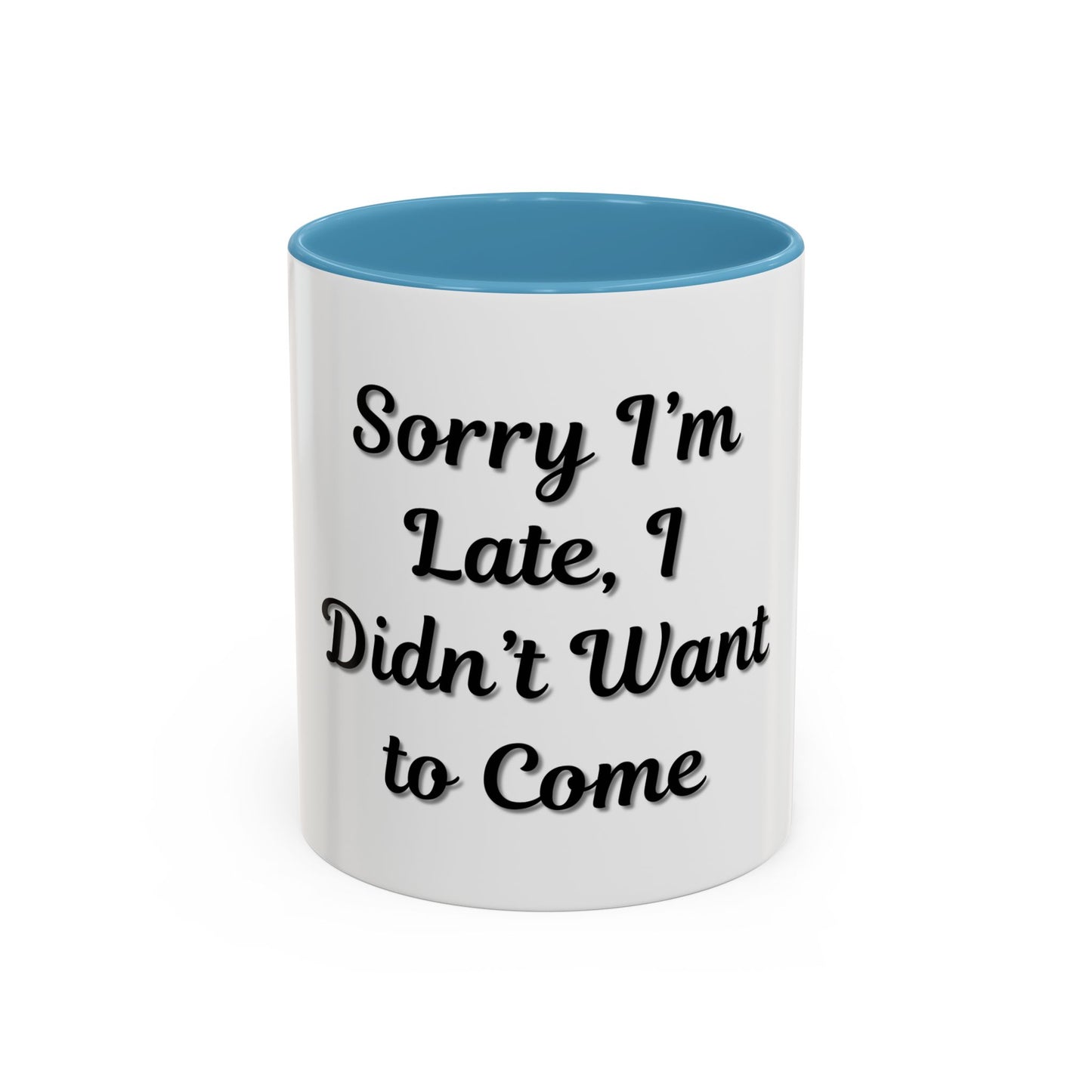 Funny Accent Coffee Mug - "Sorry I’m Late, I Didn’t Want to Come" - Perfect Gift for Coffee Lovers - TRV