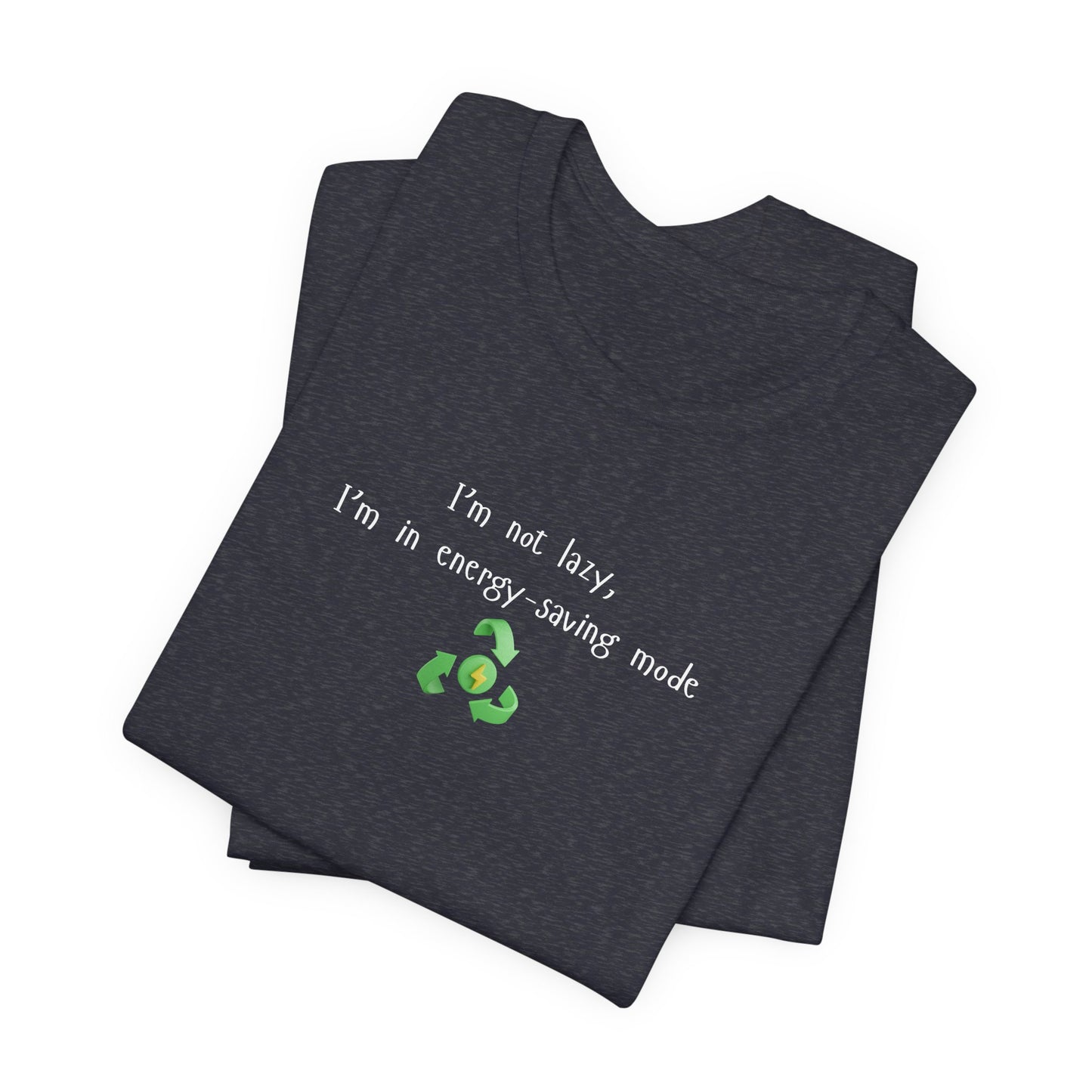 Eco-Friendly Motivational Tee, Casual Shirt, Gift for Nature Lovers, Sustainable Fashion, Funny Quote Top, Everyday Wear