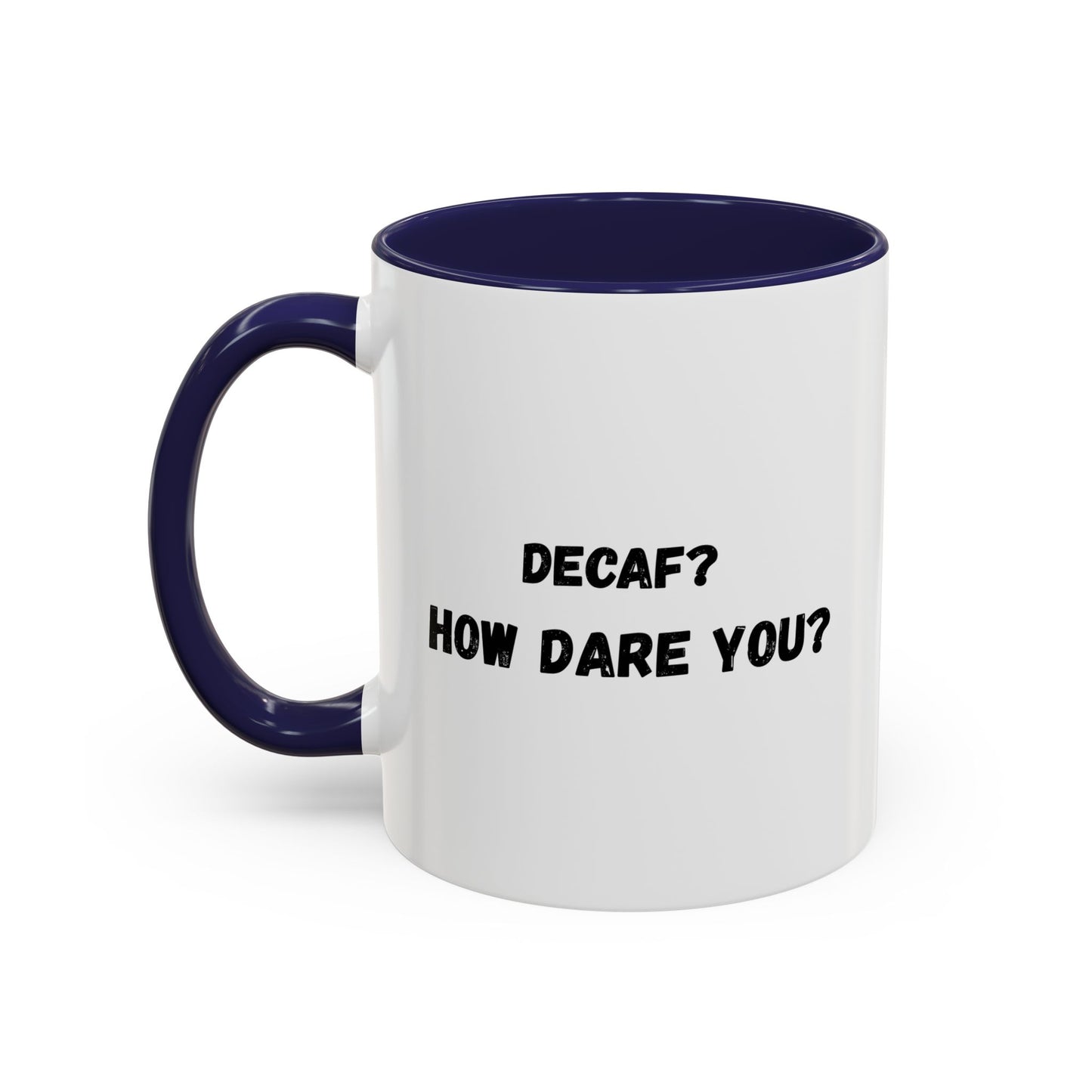 Humorous Coffee Mug for Caffeine Lovers - Decaf? How Dare You? | Gift for Coffee Lovers, Funny Mug, Office Mug, Birthday Gift, Unique Coffee