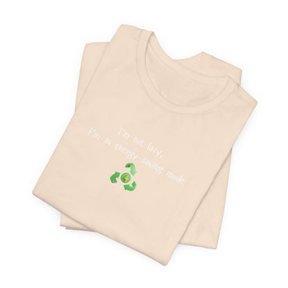 Eco-Friendly Motivational Tee, Casual Shirt, Gift for Nature Lovers, Sustainable Fashion, Funny Quote Top, Everyday Wear