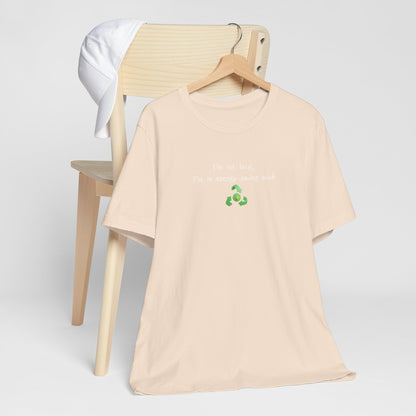 Eco-Friendly Motivational Tee, Casual Shirt, Gift for Nature Lovers, Sustainable Fashion, Funny Quote Top, Everyday Wear