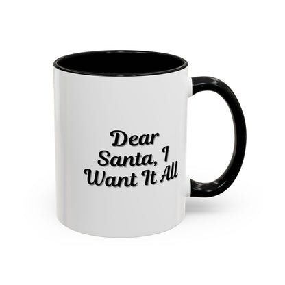White ceramic coffee mug with "Dear Santa I Want It All" holiday Christmas message, ideal as a festive gift accent mug.