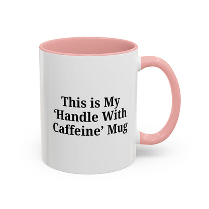 Funny Handle With Caffeine Coffee Mug - 11oz & 15oz - TRV