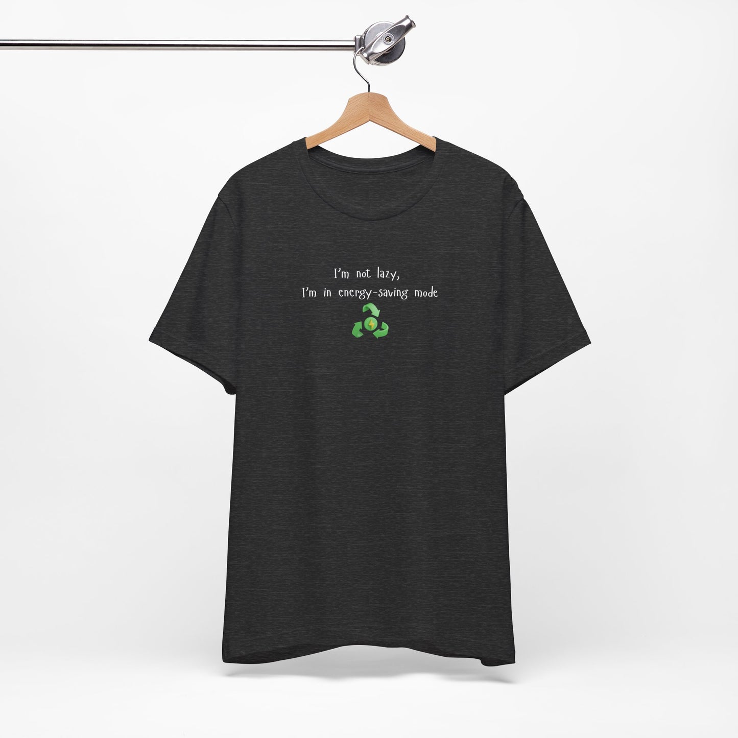 Eco-Friendly Motivational Tee, Casual Shirt, Gift for Nature Lovers, Sustainable Fashion, Funny Quote Top, Everyday Wear