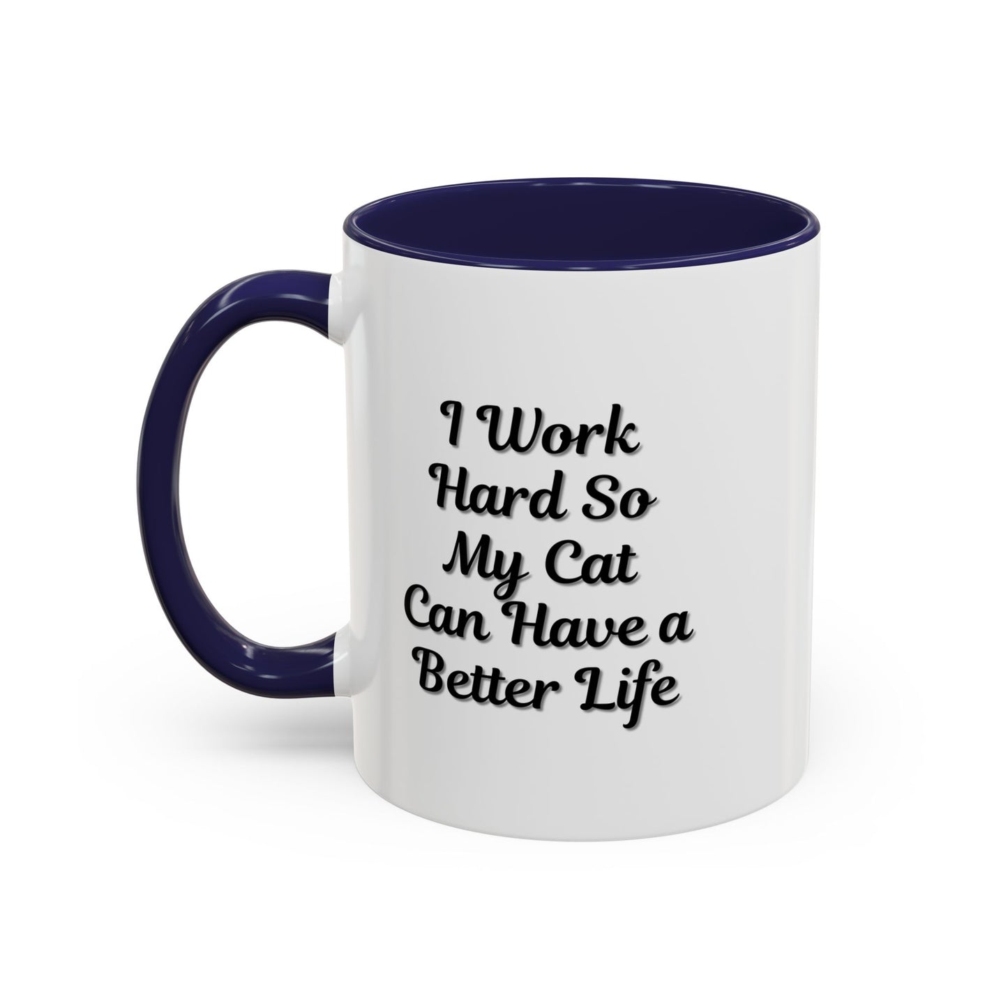 Cat Lover's Accent Coffee Mug - I Work Hard So My Cat Can Have a Better Life