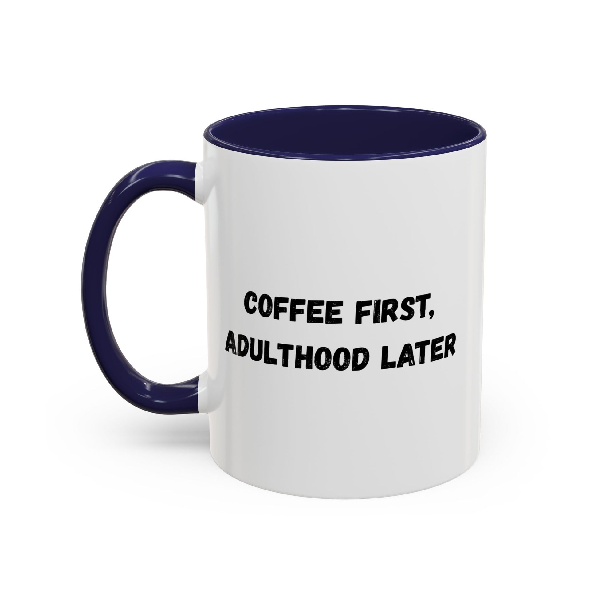 Coffee First, Adulthood Later Mug - Funny Accent Coffee Cup for Adults - TRV