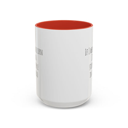 If I Were A Unicorn ... Stab Stupid People In The Head Funny Mug