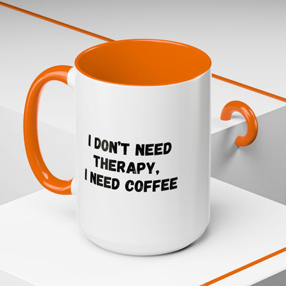 Funny Coffee Mug - I Don't Need Therapy, I Need Coffee | Gift for Coffee Lovers, Self-Care Mug, Office Humor, Ceramics for Home