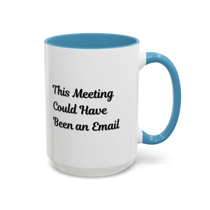 Funny Office Accent Coffee Mug - "This Meeting Could Have Been an Email" - 11 & 15oz