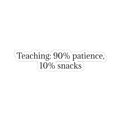 Teacher Sticker — "Teaching: 90% patience, 10% snacks" Kiss-Cut Vinyl Decal