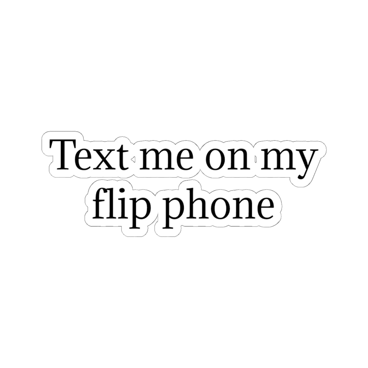 Text Me On My Flip Phone Sticker — Retro Minimalist Kiss-Cut Vinyl