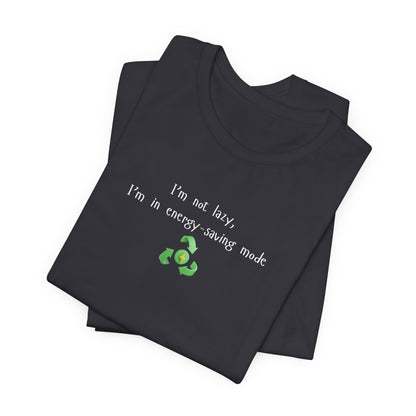 Eco-Friendly Motivational Tee, Casual Shirt, Gift for Nature Lovers, Sustainable Fashion, Funny Quote Top, Everyday Wear