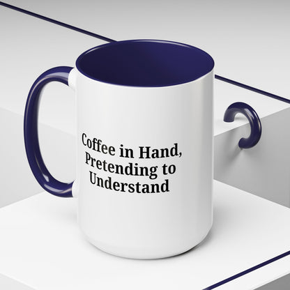 Coffee Humor Mug - "Coffee in Hand, Pretending to Understand" - TRV