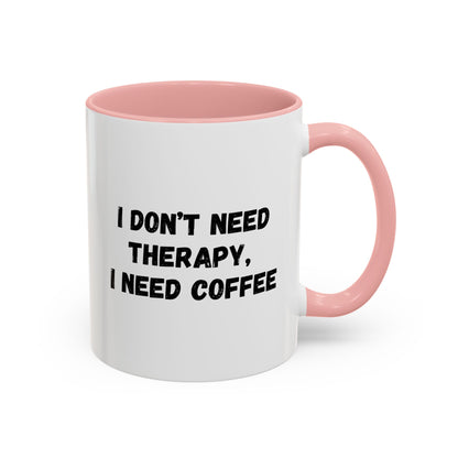 Funny Coffee Mug - I Don't Need Therapy, I Need Coffee | Gift for Coffee Lovers, Self-Care Mug, Office Humor, Ceramics for Home