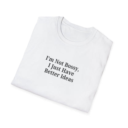 Unisex Softstyle T-Shirt - "I'm Not Bossy, I Just Have Better Ideas" Empowering Tee - TRV