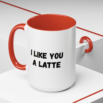 I Like You A Latte Coffee Mug, Funny Coffee Cup, Gift for Coffee Lovers, Cute Office Mug, Humor Tea Mug