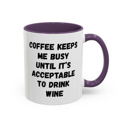 Funny Coffee Mug - "Coffee Keeps Me Busy Until It's Acceptable to Drink Wine" - Great for Mornings, Gifts, Office, Relaxation, Home