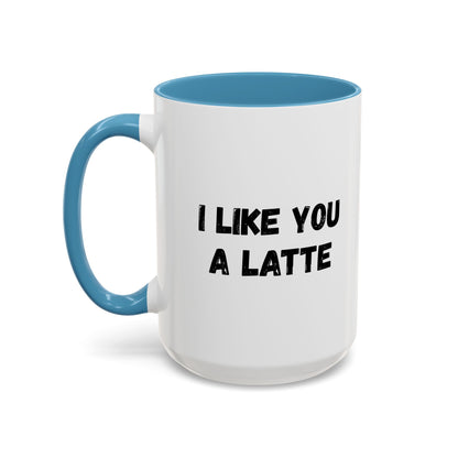I Like You A Latte Coffee Mug, Funny Coffee Cup, Gift for Coffee Lovers, Cute Office Mug, Humor Tea Mug