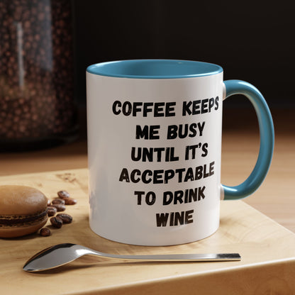 Funny Coffee Mug - "Coffee Keeps Me Busy Until It's Acceptable to Drink Wine" - Great for Mornings, Gifts, Office, Relaxation, Home