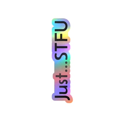 Kiss-Cut Vinyl Sticker — “Just…STFU” Vertical Black Text Decal