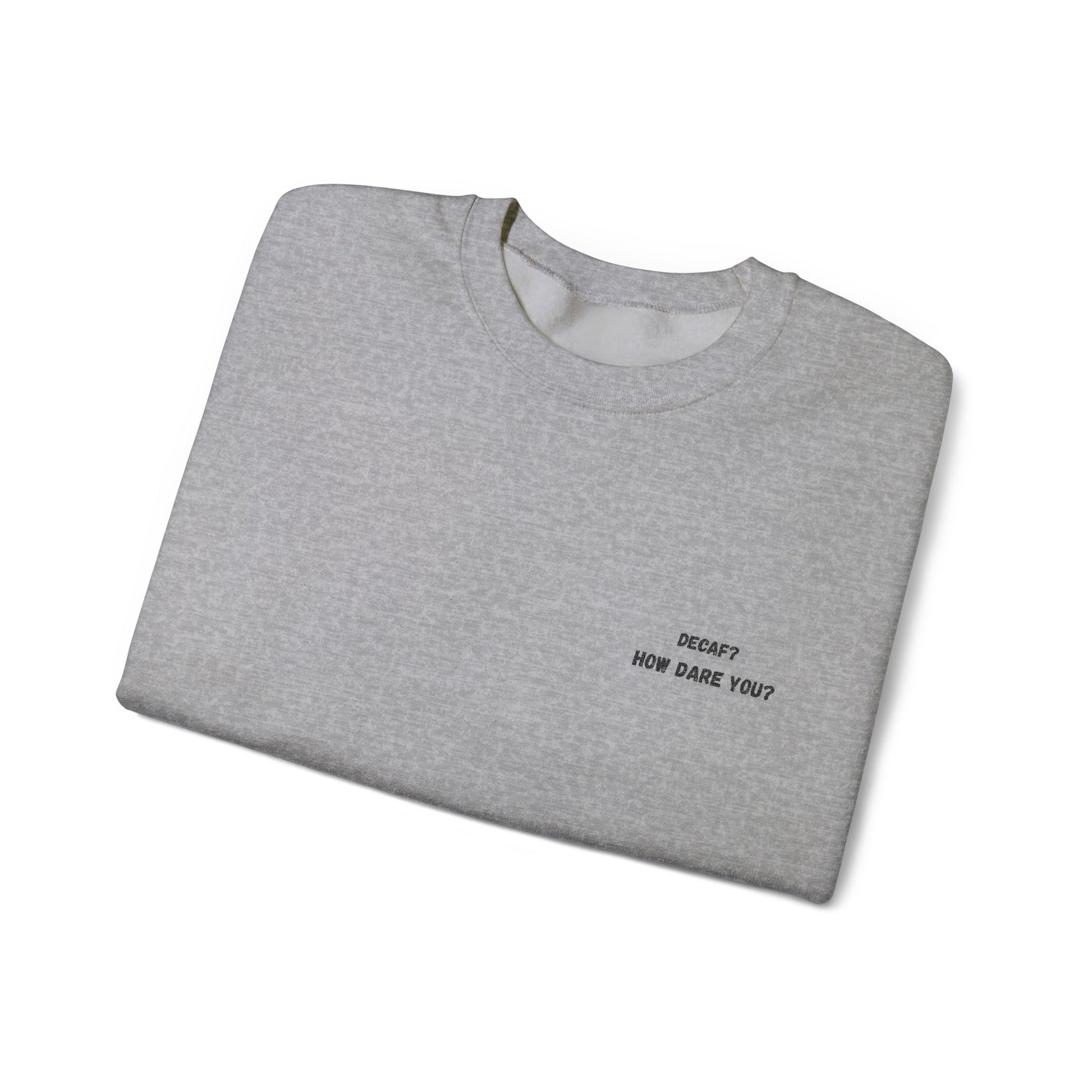 Funny Crewneck Sweatshirt: "Decaf? How Dare You?" Gift for Friends, Casual Wear, Humor Apparel, Cozy Outfit, Unisex Sweatshirt - TRV