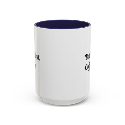 Funny Coffee Mug - But First Coffee, Accent Cup for Coffee Lovers, Gift for Coffee Enthusiasts, Kitchen Decor, Coffee Mug with