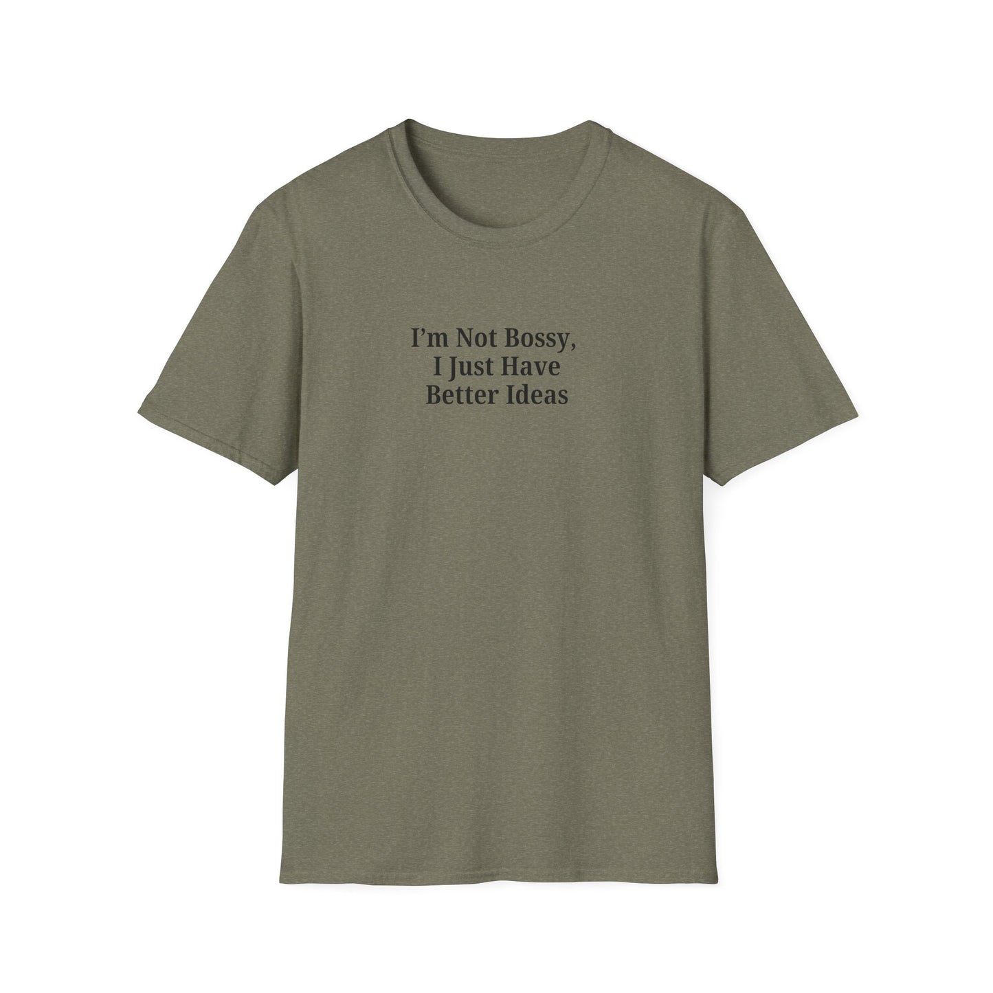 Unisex Softstyle T-Shirt - "I'm Not Bossy, I Just Have Better Ideas" Empowering Tee - TRV
